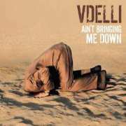 Vdelli: Ain’t Bringing Me Down