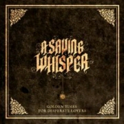 Review: A Saving Whisper - Golden Times For Desperate Lovers