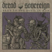 Dread Sovereign: Pray To The Devil In Man