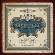 Robben Ford: A Day In Nashville