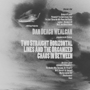Review: Dan Deagh Wealcan - Two Straight Horizontal Lines And The Organized Chaos In Between: Director's Cut