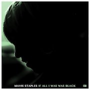 Review: Mavis Staples - If All I Was Was Black