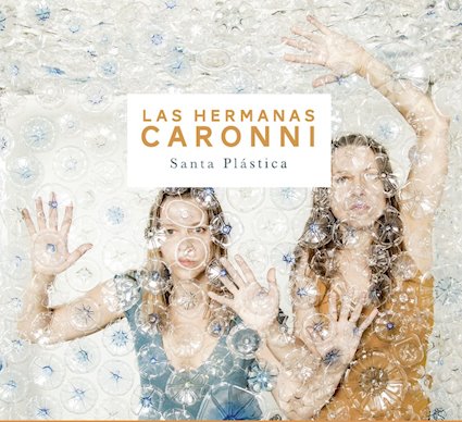 Las Hermanas Caronni: Santa Plástica