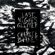 Charlie Barnes: Last Night's Glitter