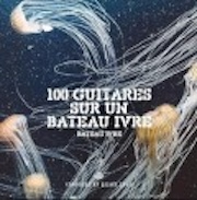 Review: 100 Guitares Sur Un Bateau Ivre - Bateau Ivre