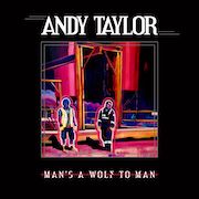 Andy Taylor: Man's A Wolf To Man