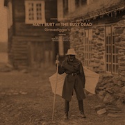 Matt Burt and The Busy Dead: Gravedigger’s Blues