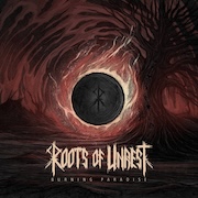 Review: Roots Of Unrest - Burning Paradise