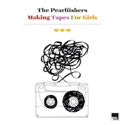 The Pearlfishers: Making Tapes For Girls