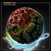 Rubber Tea: From A Fading World