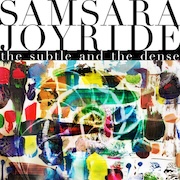 Samsara Joyride - The Subtile and the Dense