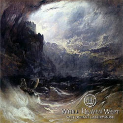 While Heaven Wept - Vast Oceans Lachrymose